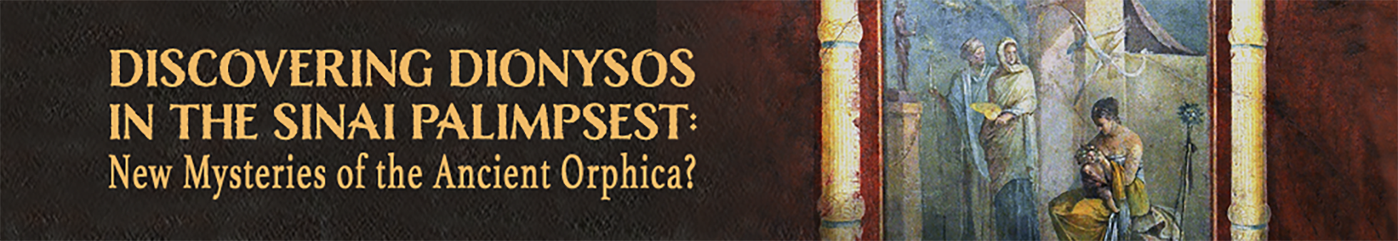 DISCOVERING DIONYSOS IN THE SINAI PALIMPSEST: New Mysteries of the Ancient Orphica?