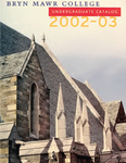 Bryn Mawr College Undergraduate College Catalogue and Calendar, 2002-2003