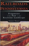 Railroads of Pennsylvania: Fragments of the Past in the Keystone Landscape by Lorett Treese
