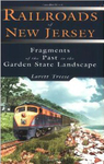 Railroads of New Jersey: Fragments of the Past in the Garden State Landscape