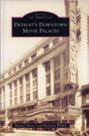 Detroit's downtown movie palaces by Marianne Weldon and Michael Hauser